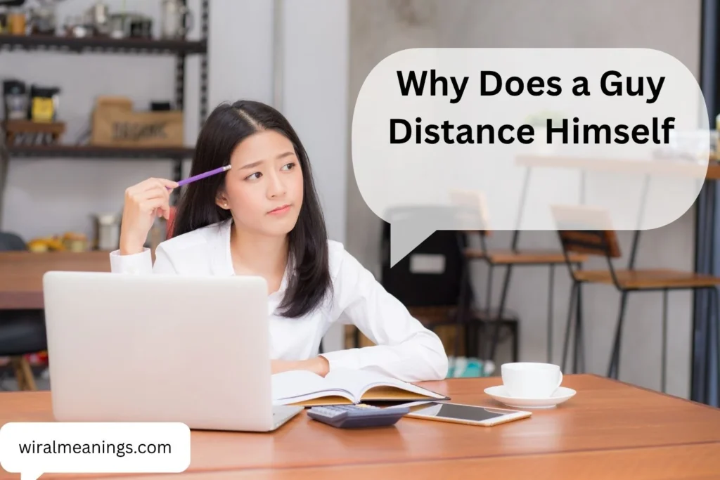 Why Does a Guy Distance Himself? 11 Real Reasons Behind His Sudden Pullback