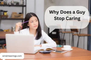 Why Does a Guy Stop Caring