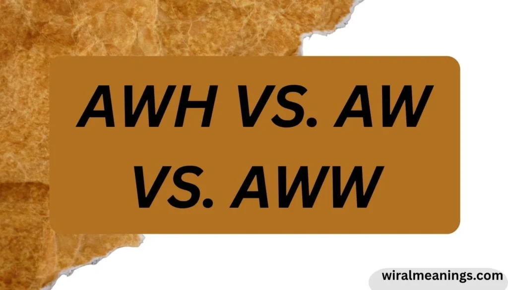 AWH vs. AW vs. AWW