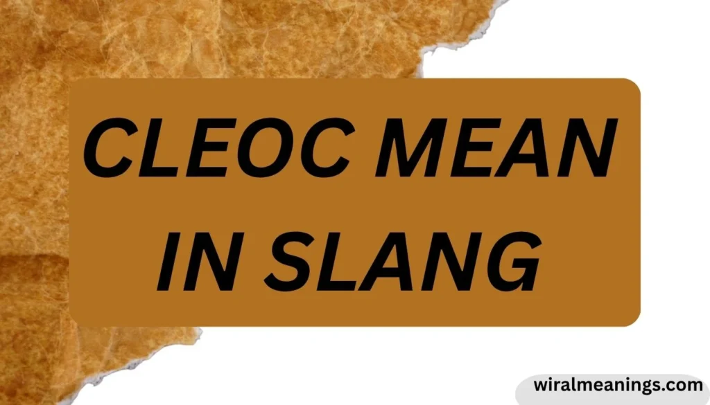 What Does CLEOC Mean in Slang? Meaning in Texting & Social Media in 2026