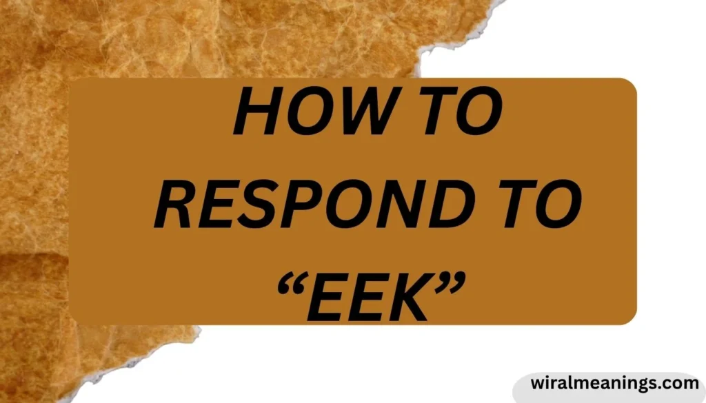 How to Respond to “EEK”