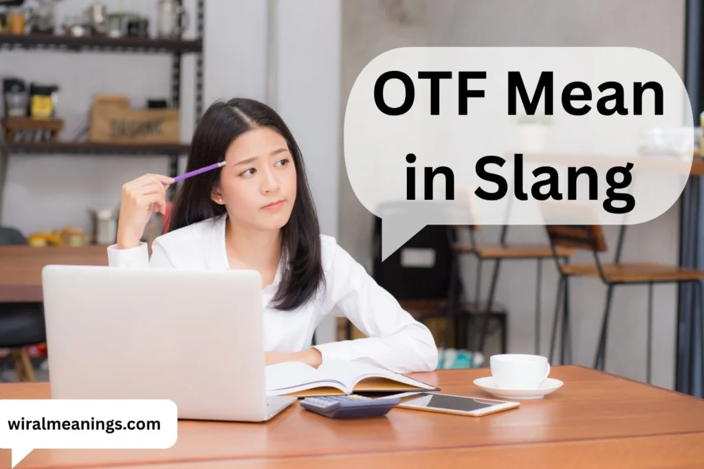 What Does OTF Mean in Slang? Meaning in Texting, TikTok & Social Media in 2026