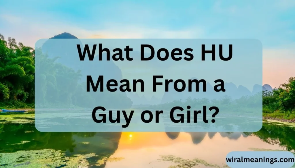 What Does HU Mean From a Guy or Girl